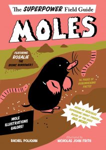 The SUPERPOWER Field Guide Moles by Rachel Poliquin